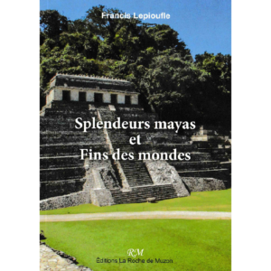 Splendeurs mayas et fins des mondes